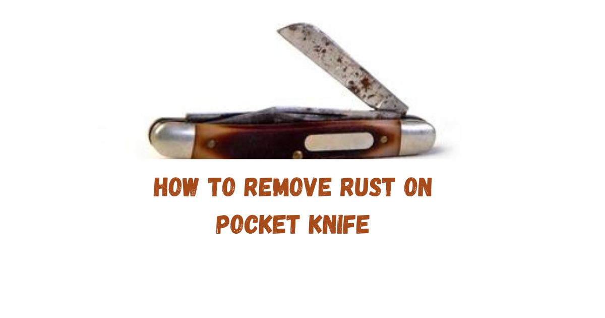 How to remove rust on pocket knife