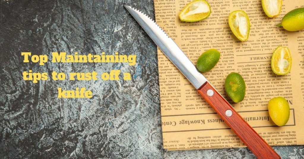 top maintenance tips to rust off a knife